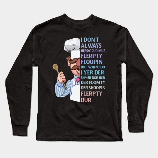 the swedish chef - I dont Always herdy dur mur Long Sleeve T-Shirt by Wendyshopart